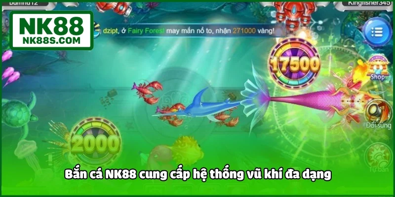 Bắn cá NK88 cung cấp hệ thống vũ khí đa dạng