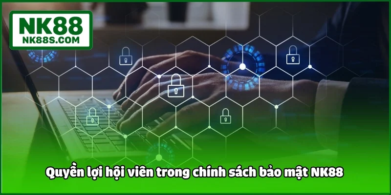 Quyền lợi hội viên trong chính sách bảo mật NK88