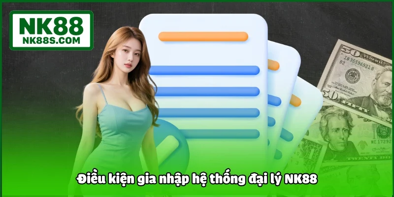 Điều kiện gia nhập hệ thống đại lý NK88