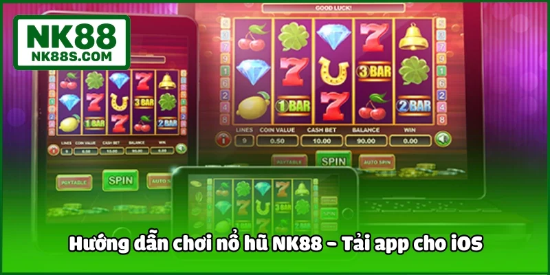 Hướng dẫn chơi nổ hũ NK88 - Tải app cho iOS