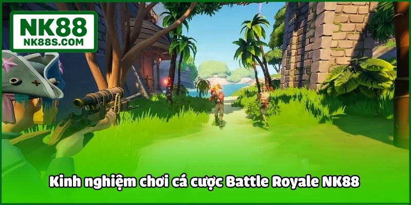 Kinh nghiệm chơi cá cược Battle Royale NK88