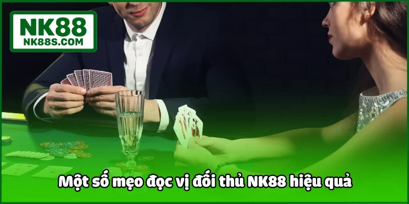 Một số mẹo đọc vị đối thủ NK88 hiệu quả