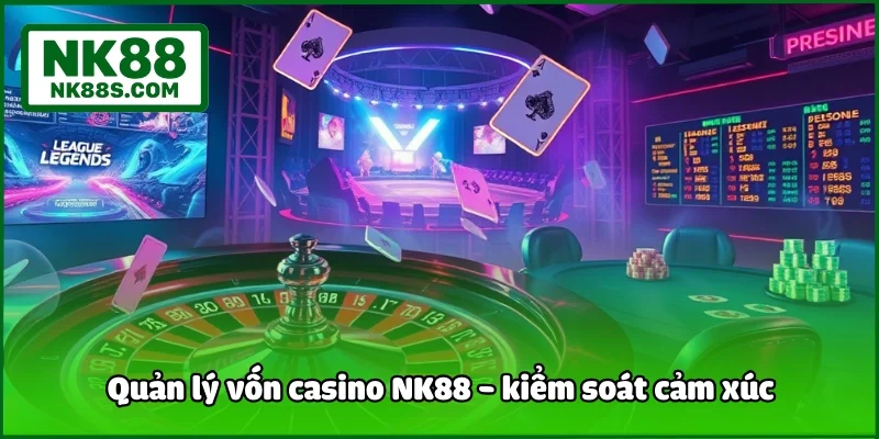 Quản lý vốn casino NK88 - kiểm soát cảm xúc