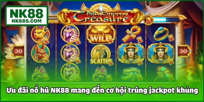 Ưu đãi nổ hũ NK88 mang đến cơ hội trúng jackpot khủng